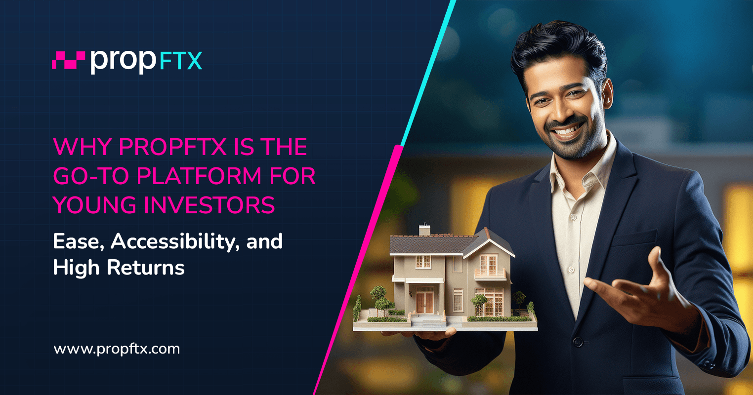 Why PropFTX is the Go-To Platform for Young Investors: Ease, Accessibility, and High Returns!