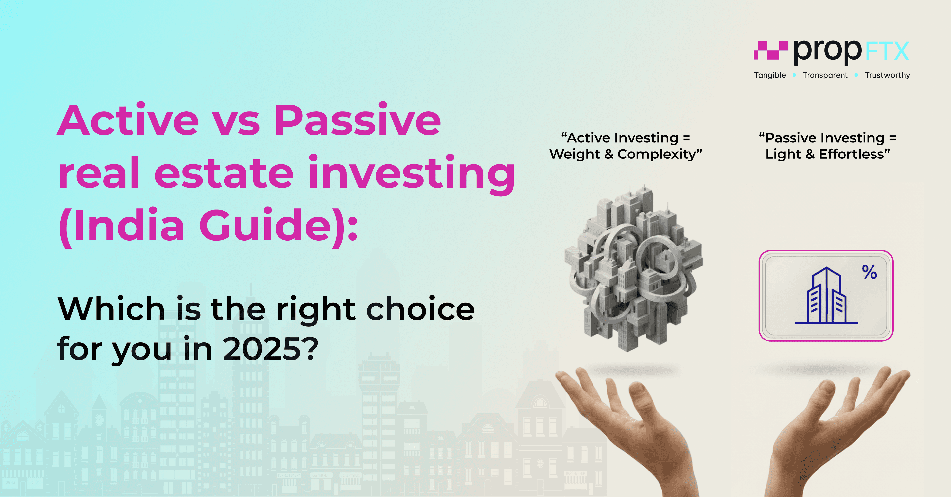 Active vs Passive Real Estate Investing in India - PropFTX 2025 analysis