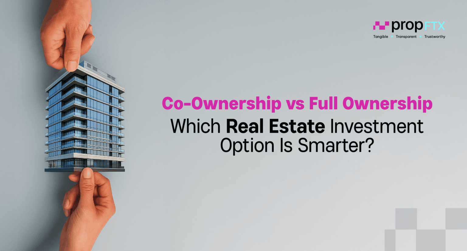 Co-ownership vs full ownership in real estate comparison - PropFTX